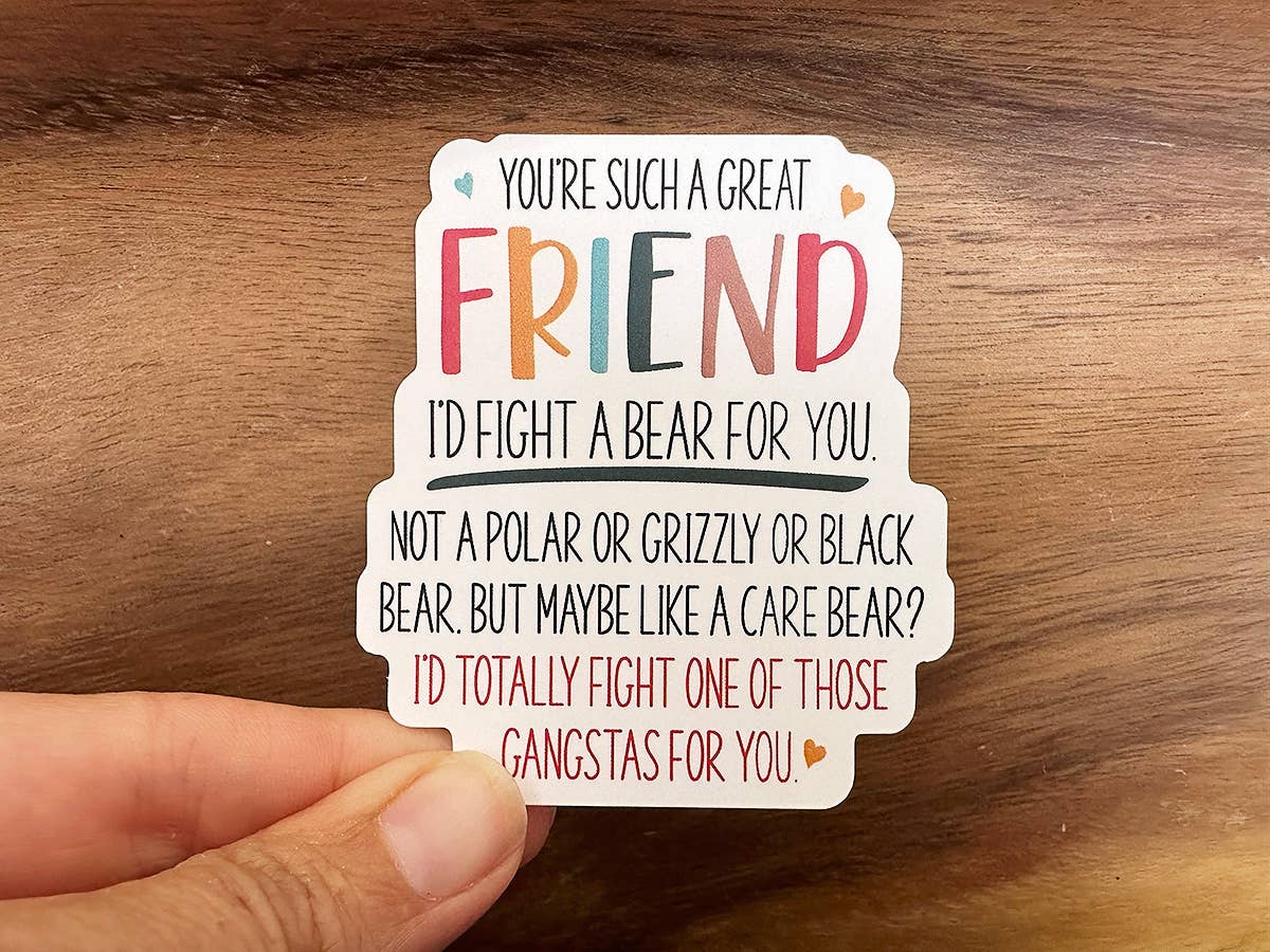I'd Fight A Bear For You, Friend | Funny Sticker, Waterproof