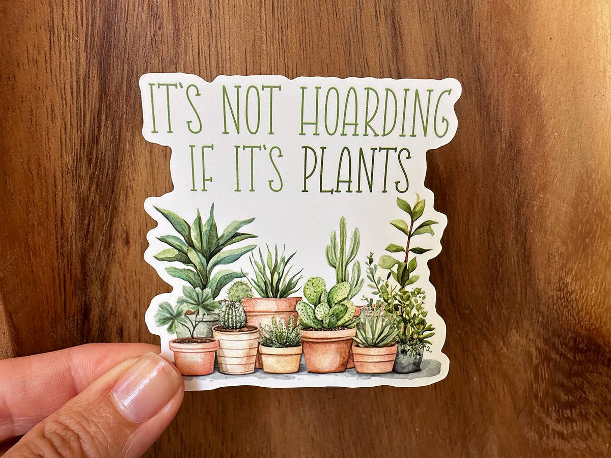 It's Not Hoarding If It's Plants | Funny Plant Sticker