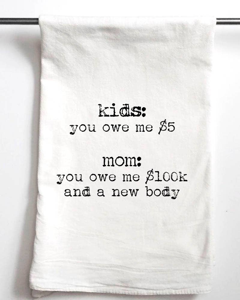 Kids...you owe me a new body | Funny Gift Towel