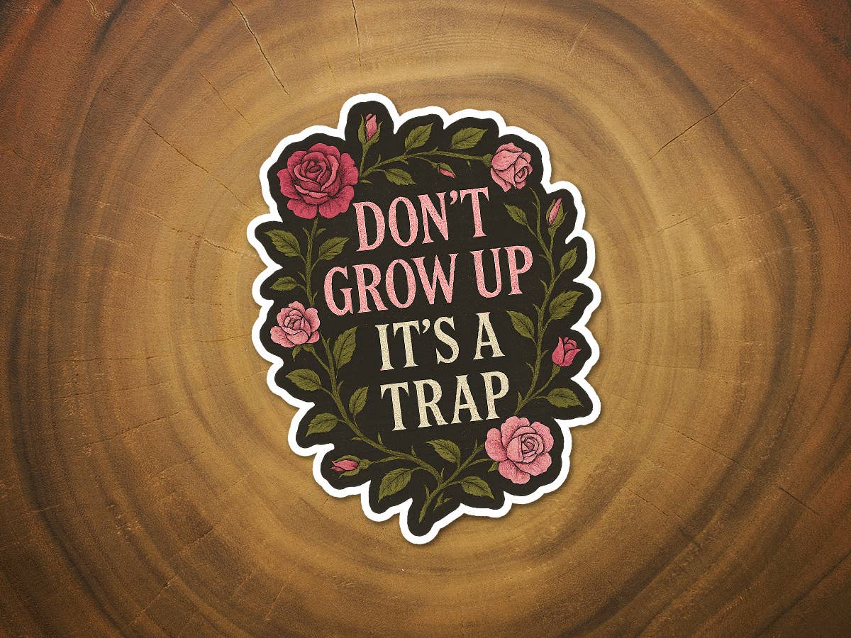 Don't Grow Up, It's a Trap | Funny Sticker | Waterproof