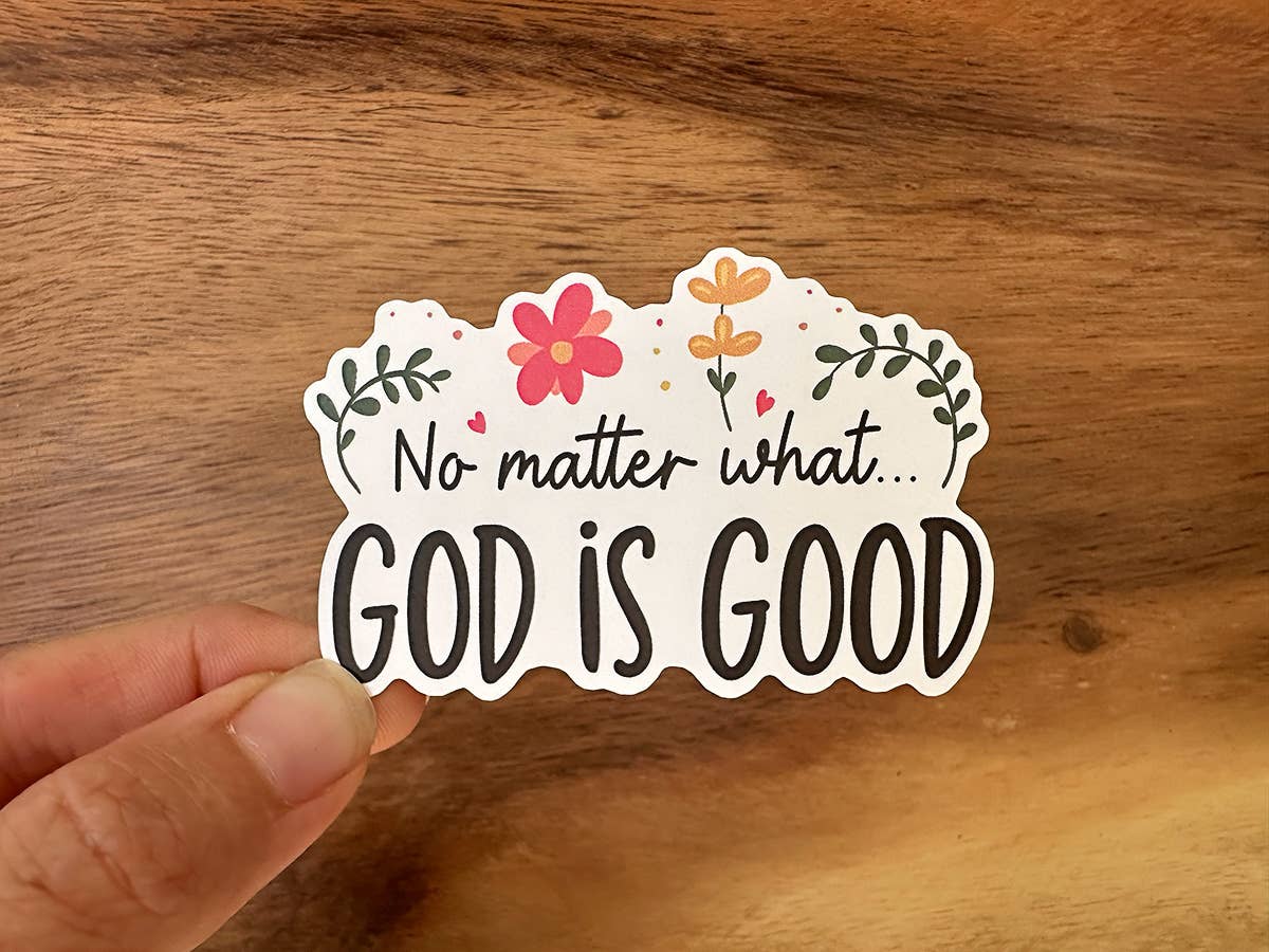 No Matter What, God is Good | Vinyl Christian Sticker