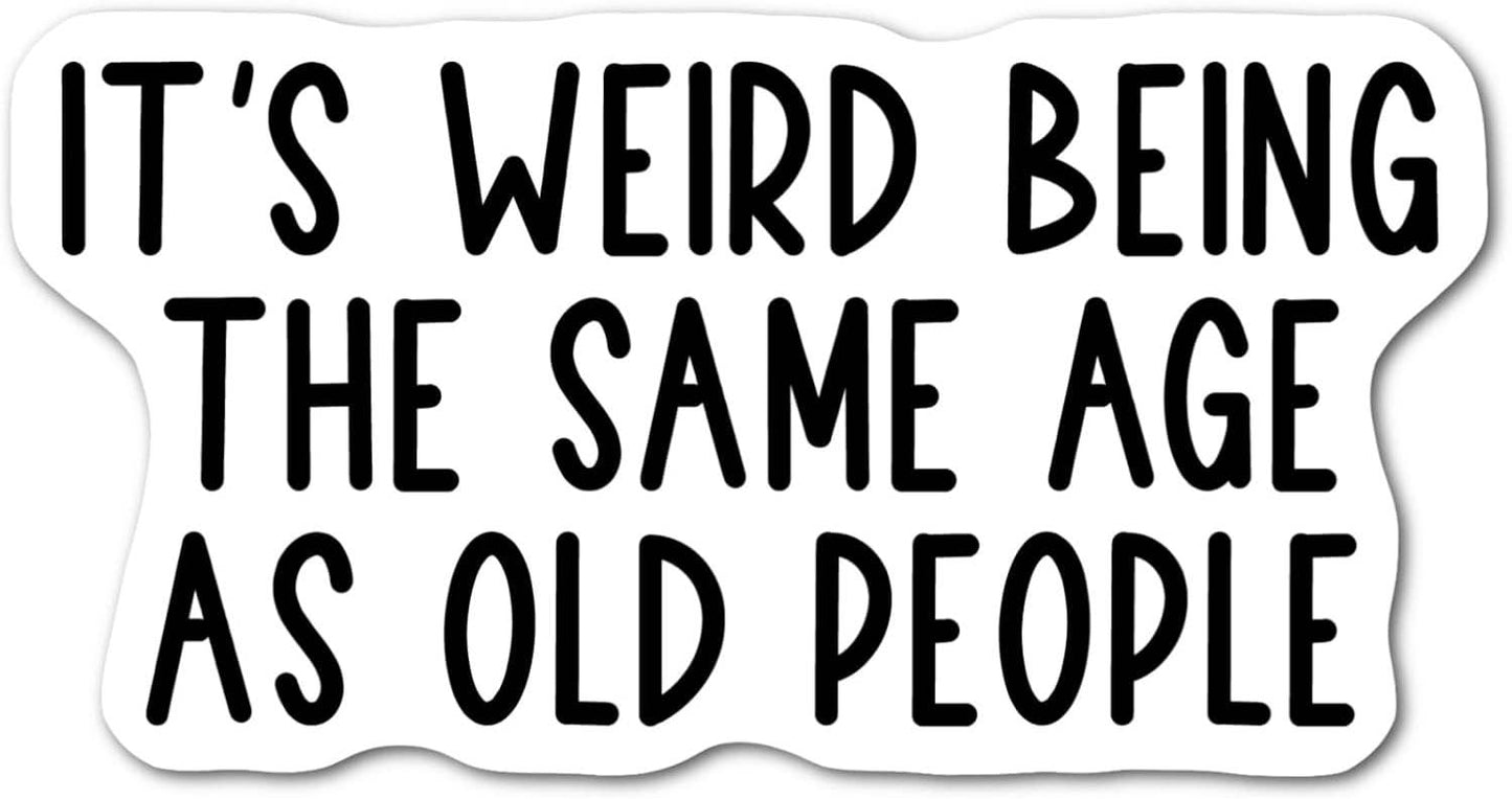 It's Weird Being the Same Age as Old People Sticker
