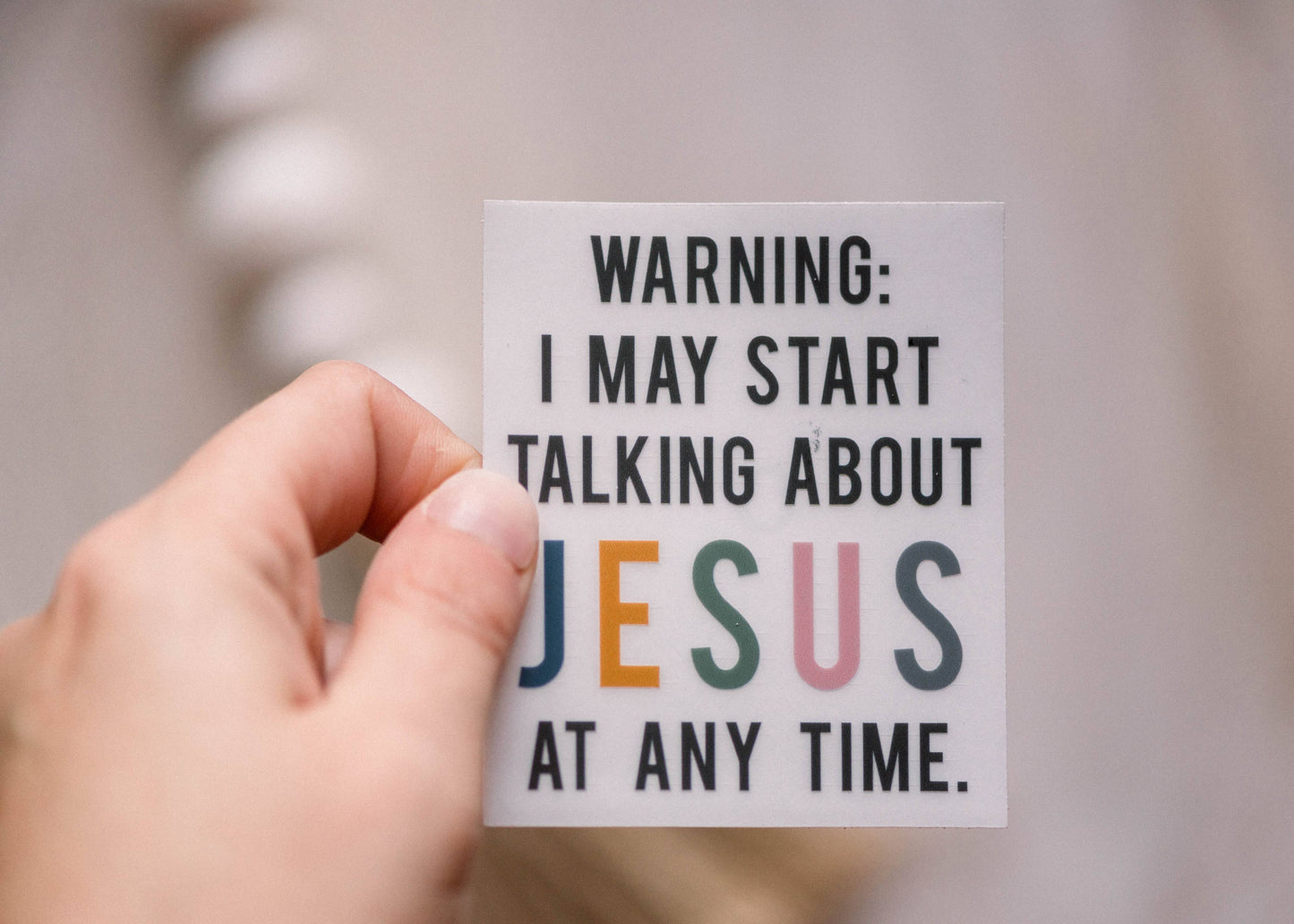 Warning: I May Start Talking About Jesus Clear Vinyl Sticker