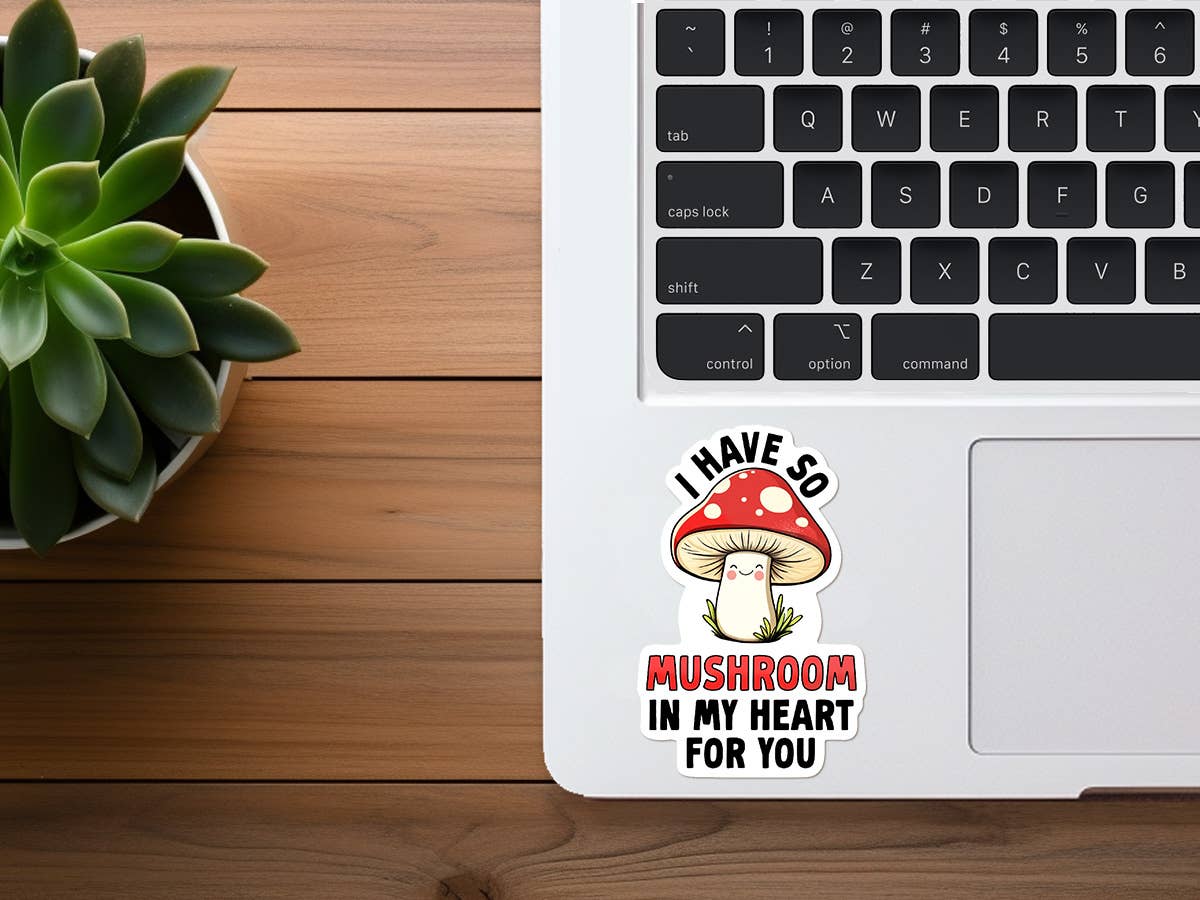 I Have So Mushroom In My Heart For You- Appreciation Sticker