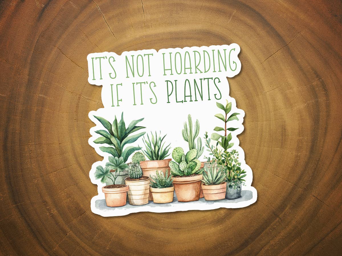 It's Not Hoarding If It's Plants | Funny Plant Sticker