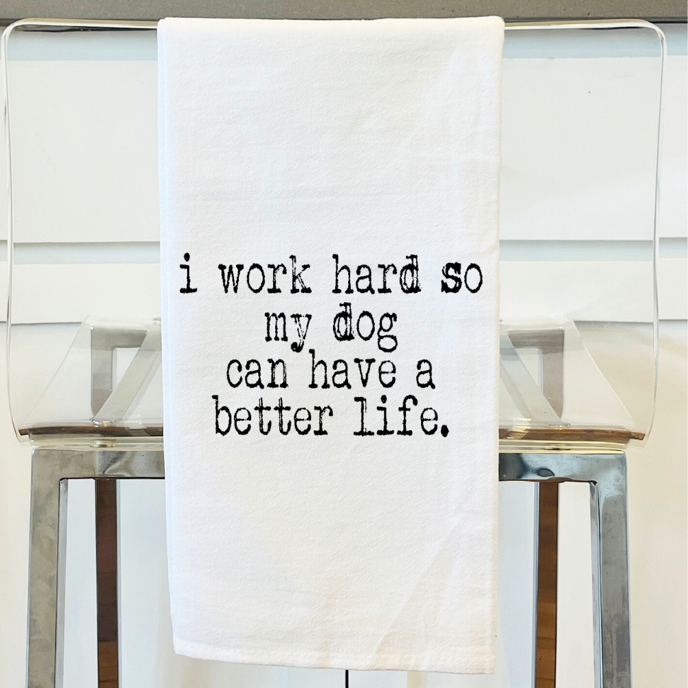 Work hard so my dog can have a better life | Gift Towel