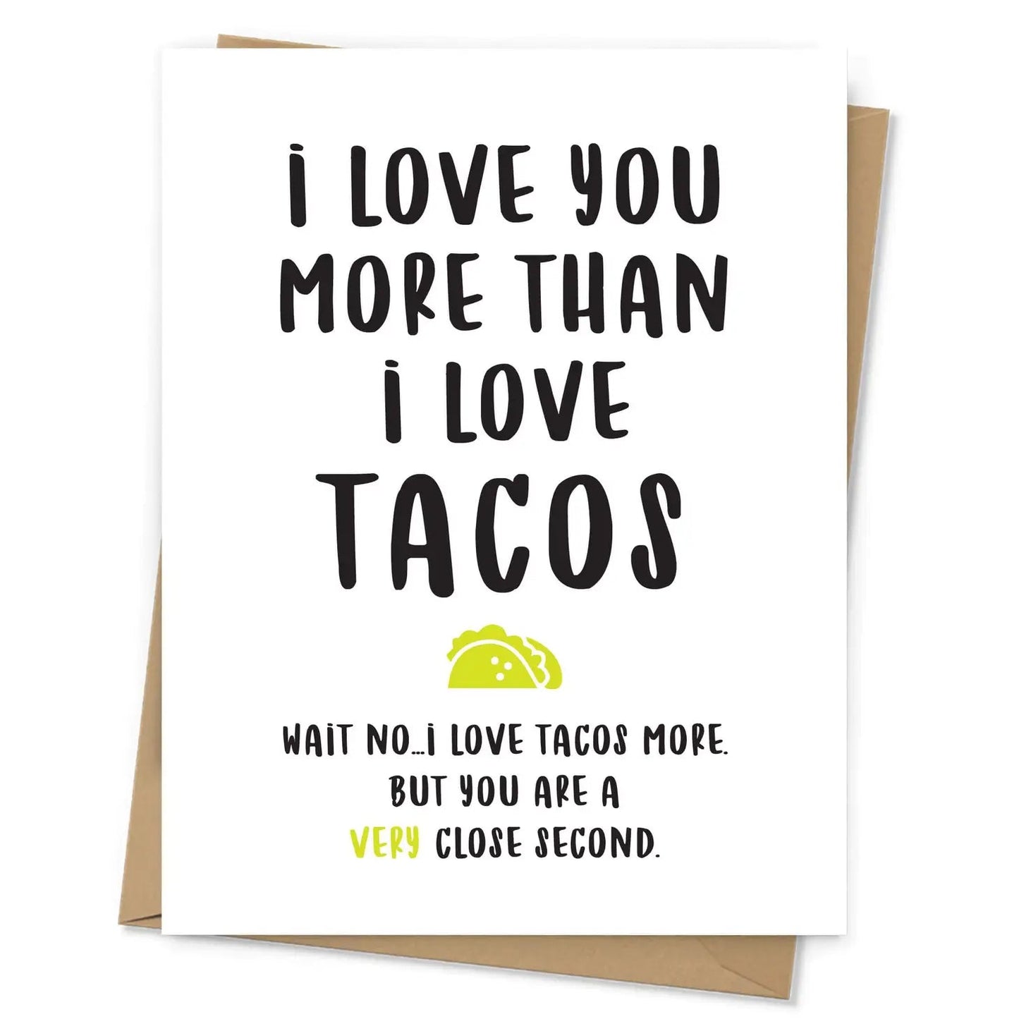 "I Love You More Than I Love Tacos. Wait, No..." Greeting Card - The Localist