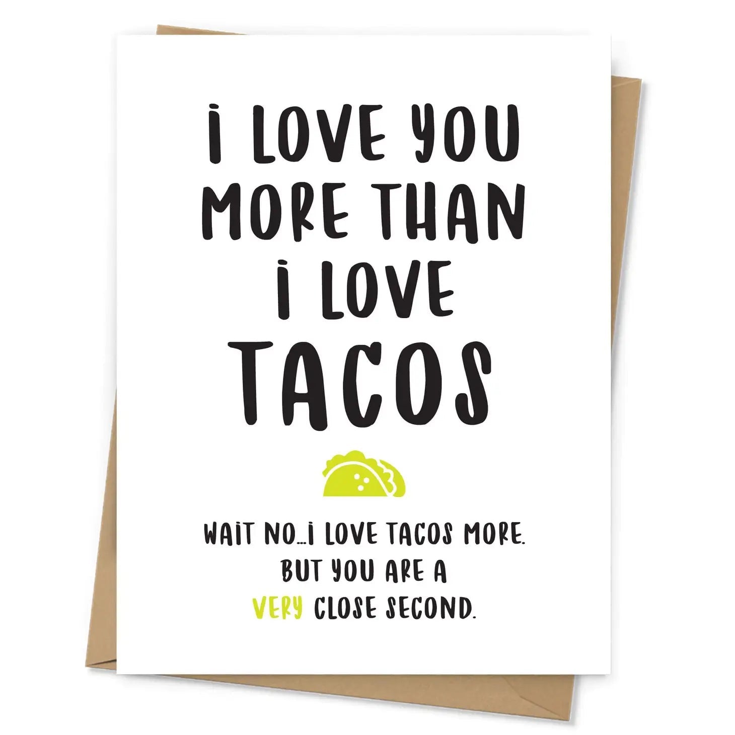 "I Love You More Than I Love Tacos. Wait, No..." Greeting Card - The Localist