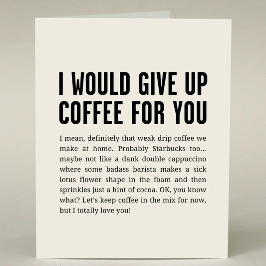 "I Would Give Up Coffee For You" Greeting Card - The Localist