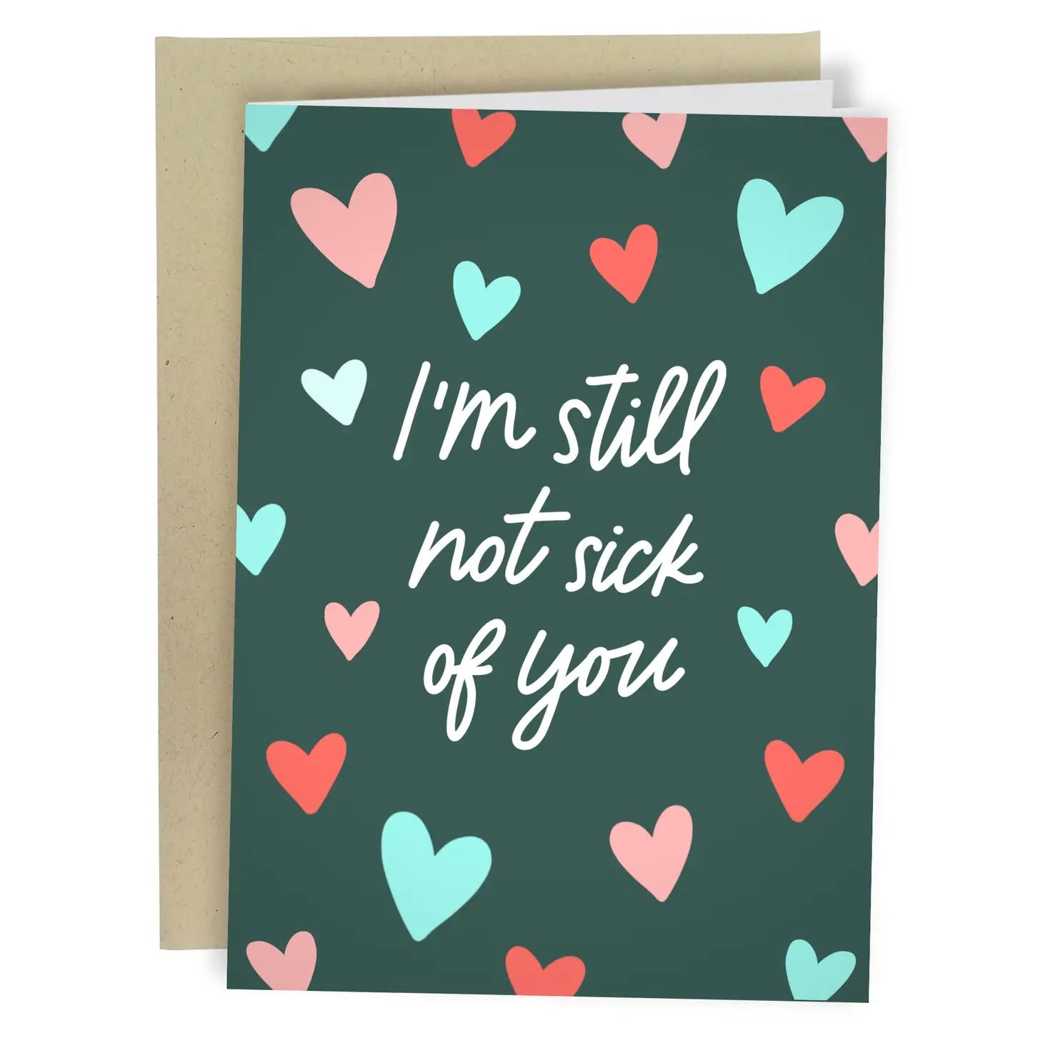 "I'm Still Not Sick of You" Greeting Card - The Localist