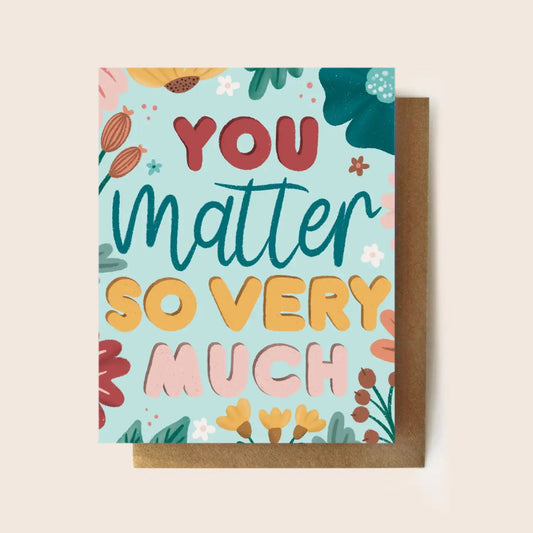 "You Matter So Very Much" Greeting Card - The Localist
