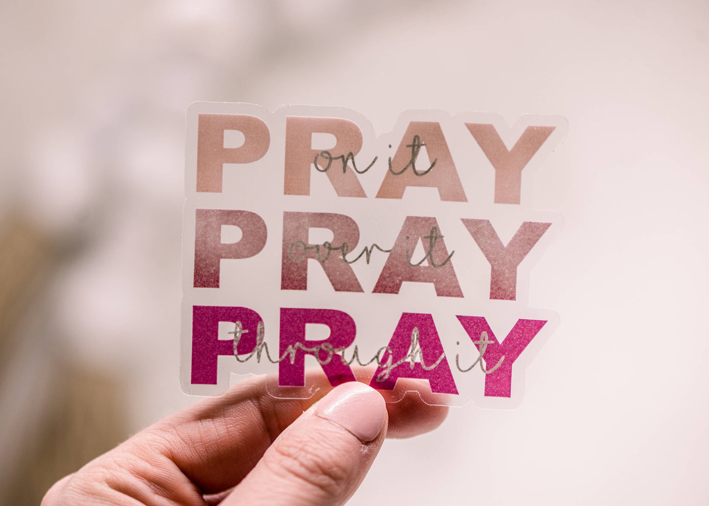 Pray On It, Pray Over It, Clear Vinyl Sticker, 3x3 in