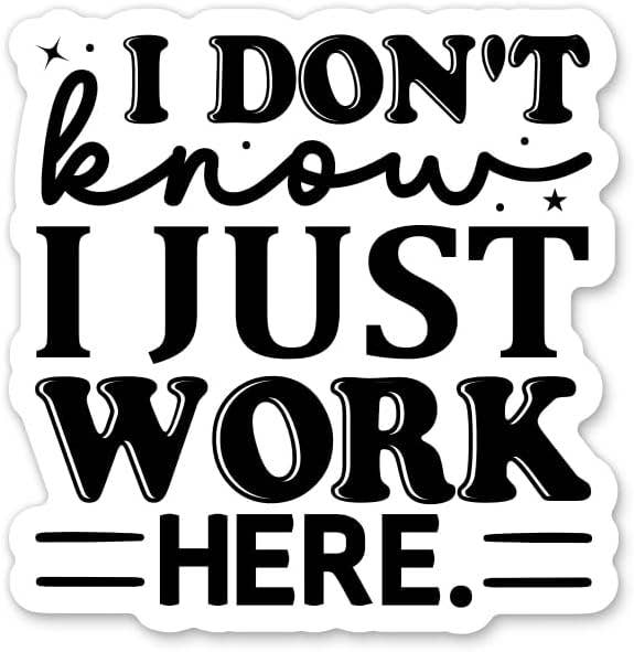 I Don't Know I Just Work Here Sticker Decal