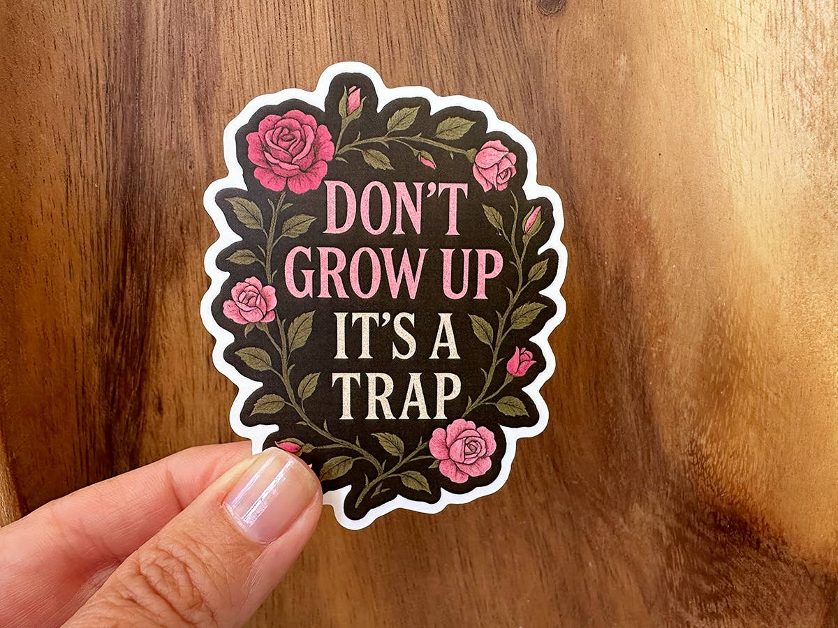 Don't Grow Up, It's a Trap | Funny Sticker | Waterproof