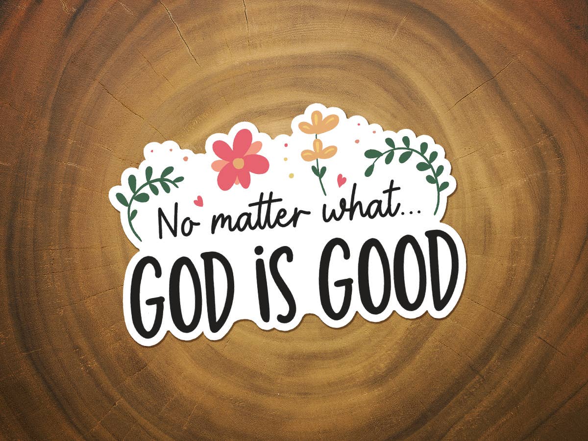 No Matter What, God is Good | Vinyl Christian Sticker