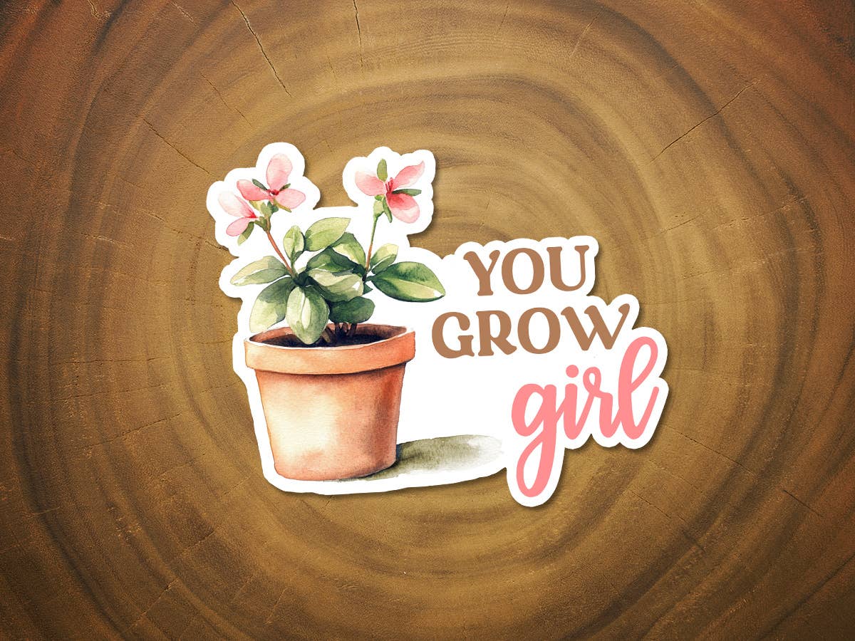 You Grow, Girl | Encouraging Plant Sticker | Flower Sticker
