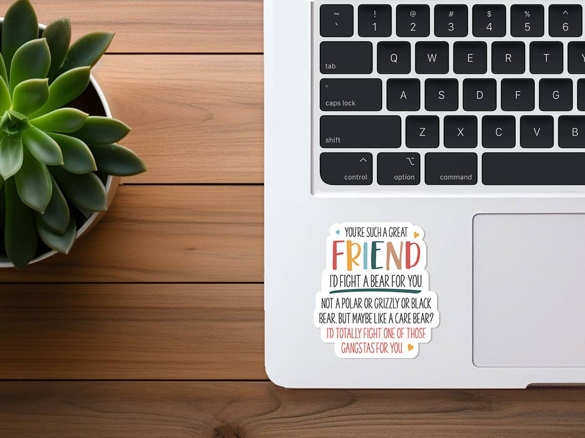I'd Fight A Bear For You, Friend | Funny Sticker, Waterproof