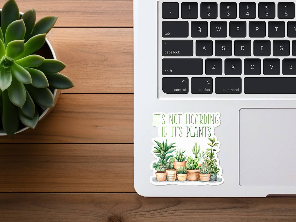 It's Not Hoarding If It's Plants | Funny Plant Sticker
