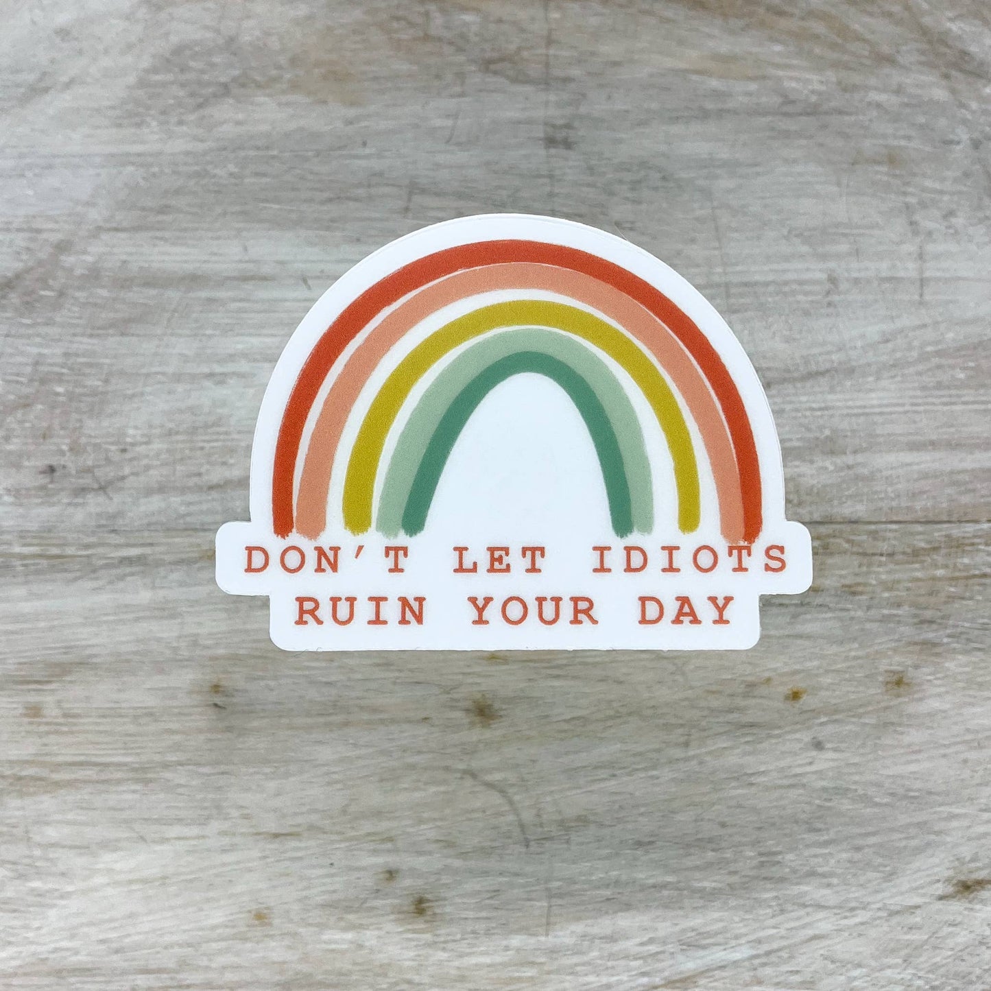 Don't Let Idiots Ruin Your Day Rainbow, Sticker, 3x3 inch