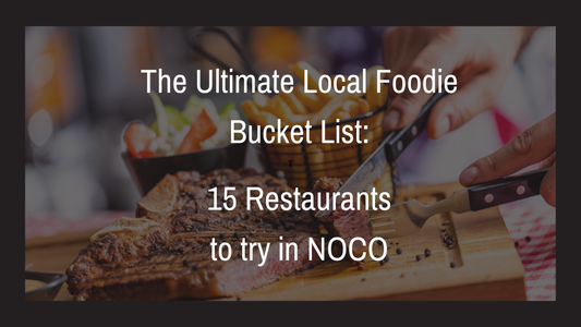 The Ultimate Local Foodie Bucket List: 15 Restaurants to try in Northern Colorado