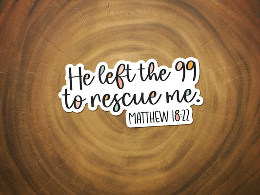 He Left the 99 To Rescue Me | Waterproof Christian Sticker