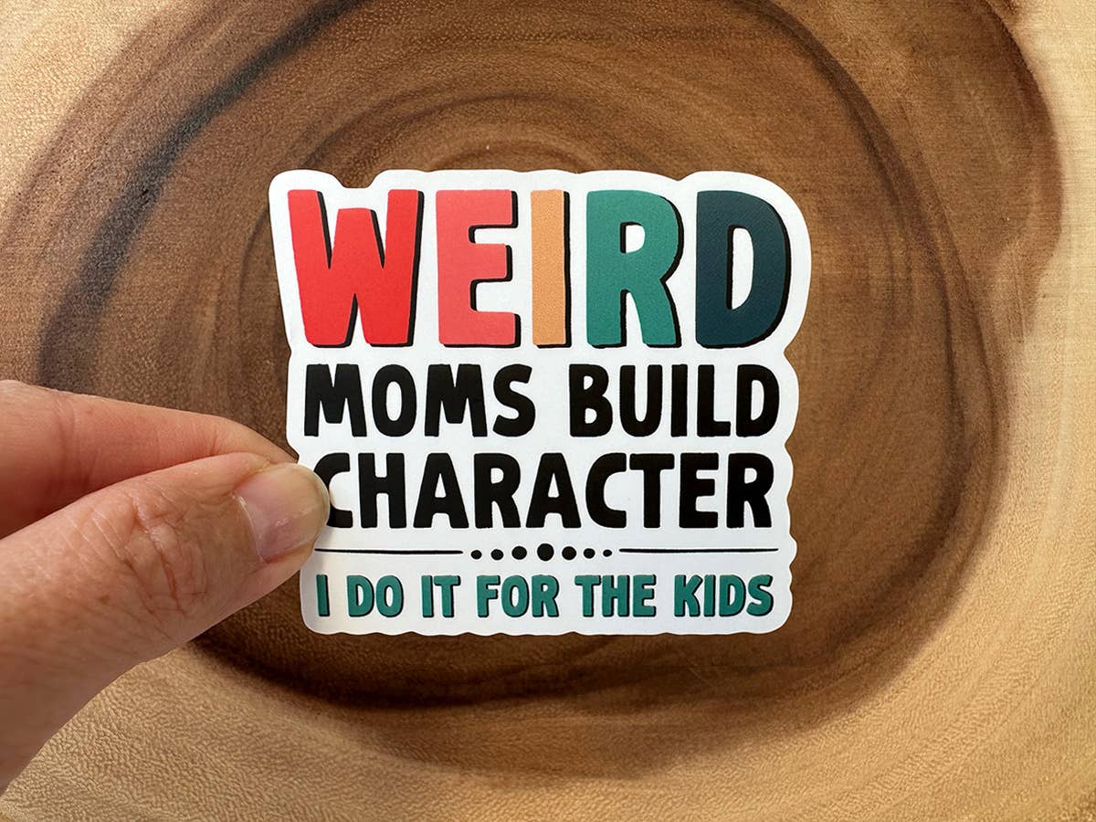 Weird Moms Build Character | Funny Sticker | Motherhood