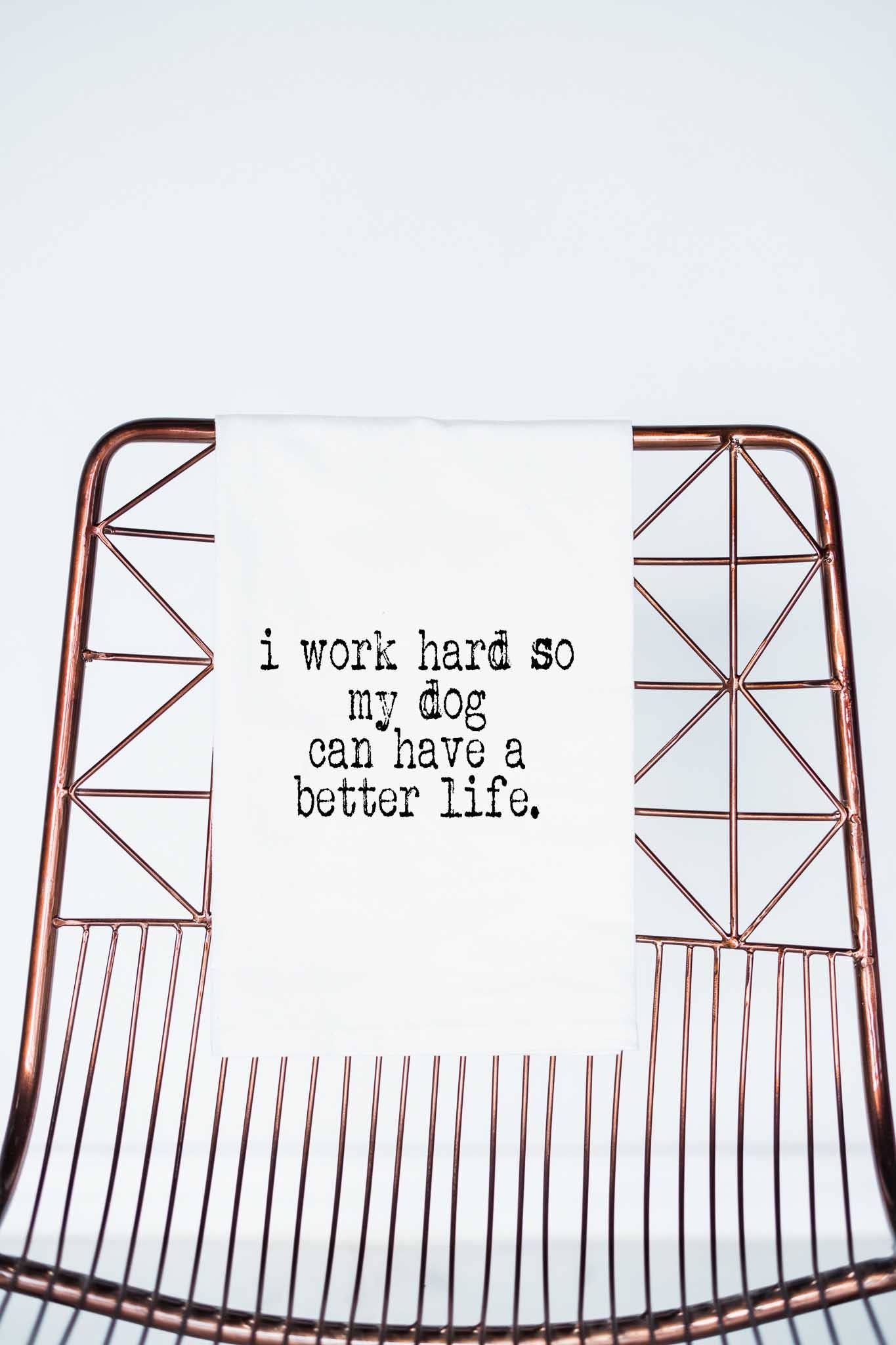 Work hard so my dog can have a better life | Gift Towel