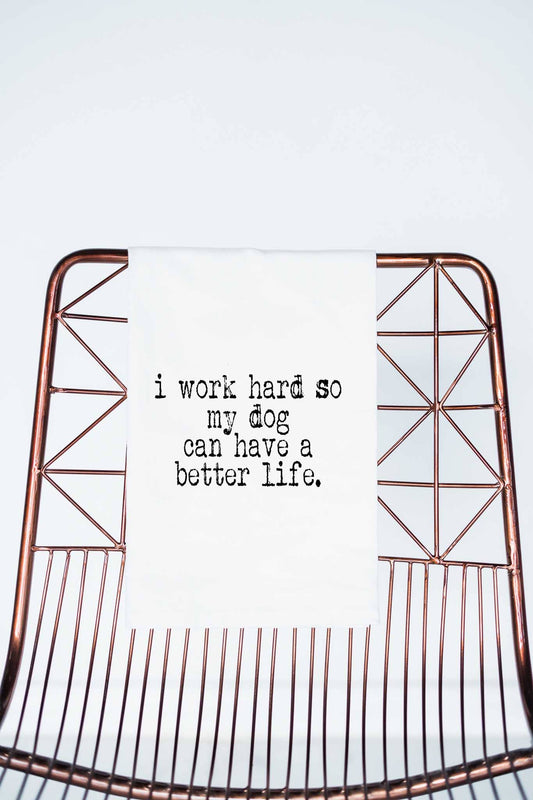 Work hard so my dog can have a better life | Gift Towel