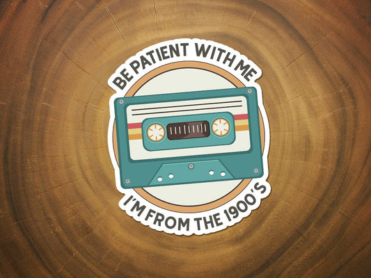 Be Patient With Me, I'm From the 1900's | Funny Sticker