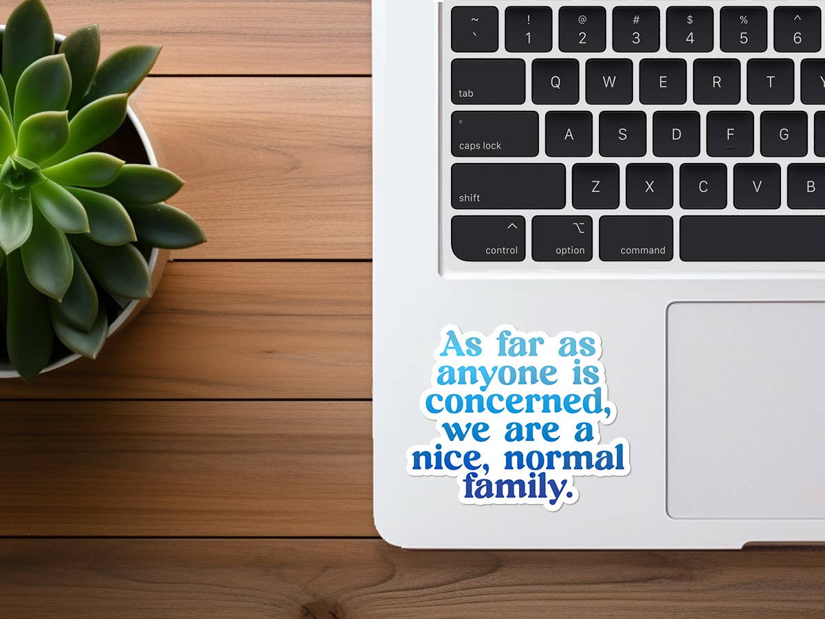 We Are a Nice, Normal Family | Funny Sticker | Waterproof