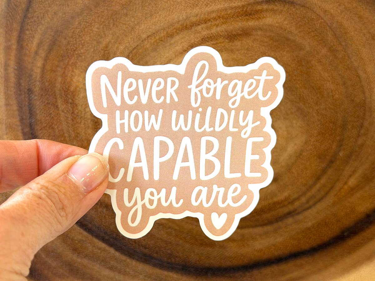 Never Forget How Wildly Capable You Are |  Positive Sticker