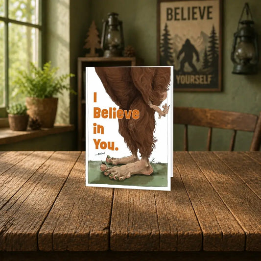 I Believe in You ...and Bigfoot