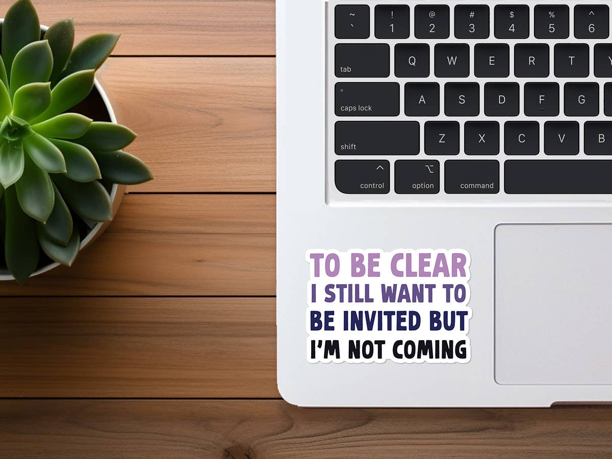 I Want To Be Invited But I'm Not Coming | Funny Sticker
