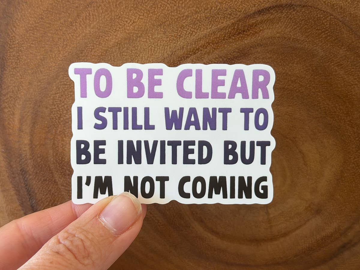 I Want To Be Invited But I'm Not Coming | Funny Sticker