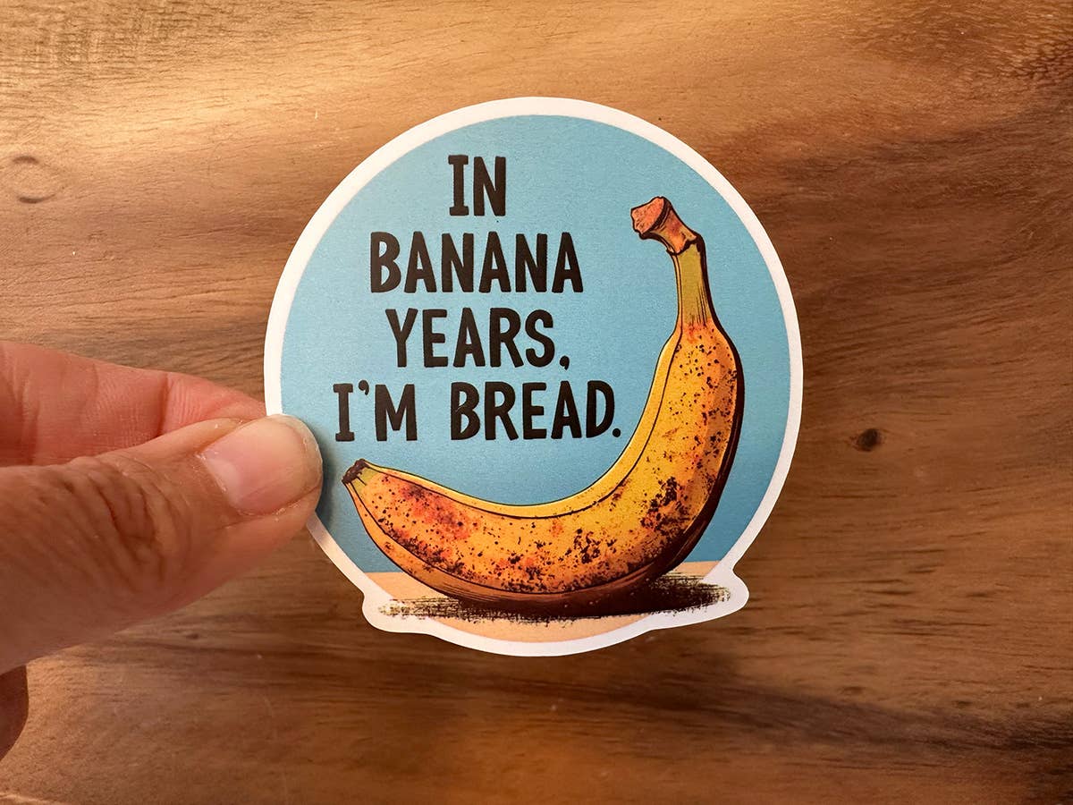 In Banana Years, I'm Bread | Funny Sticker | Aging Joke