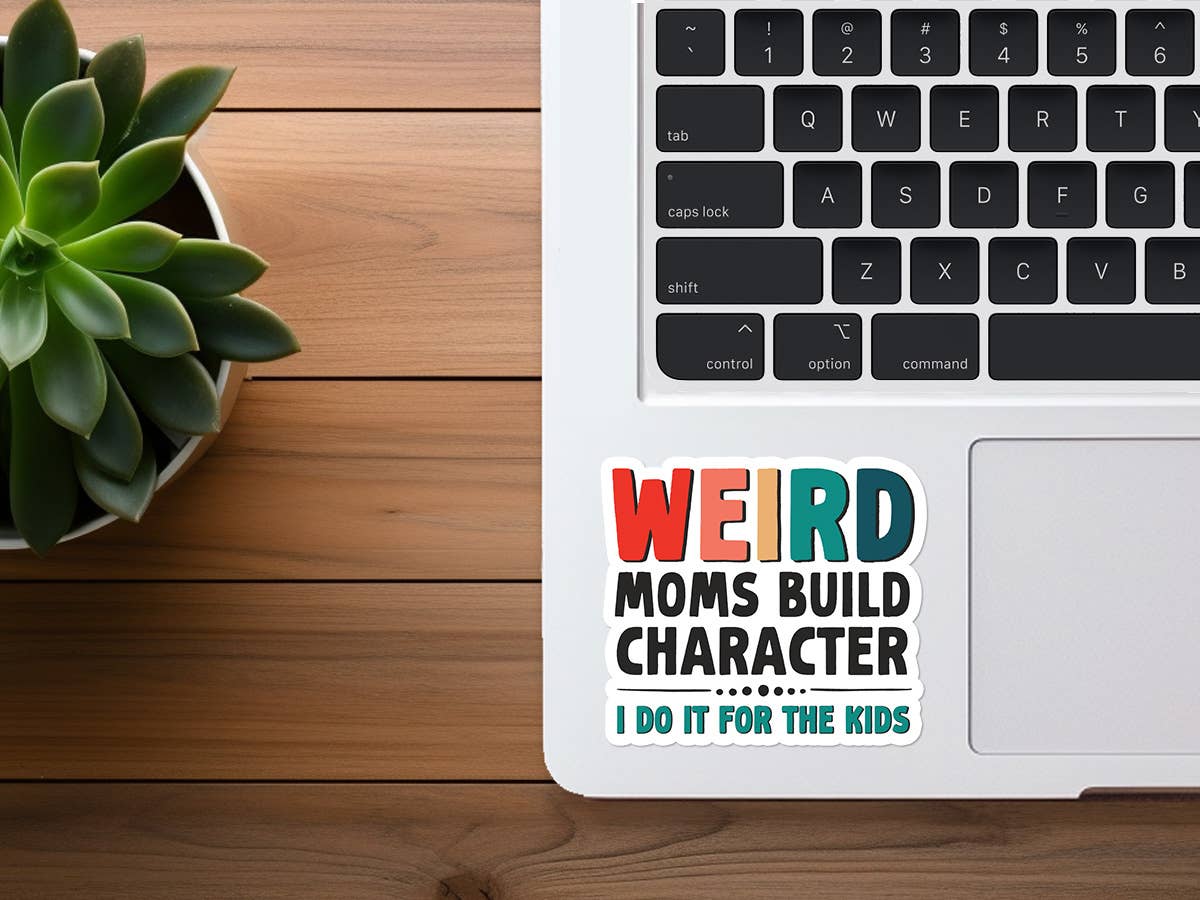 Weird Moms Build Character | Funny Sticker | Motherhood