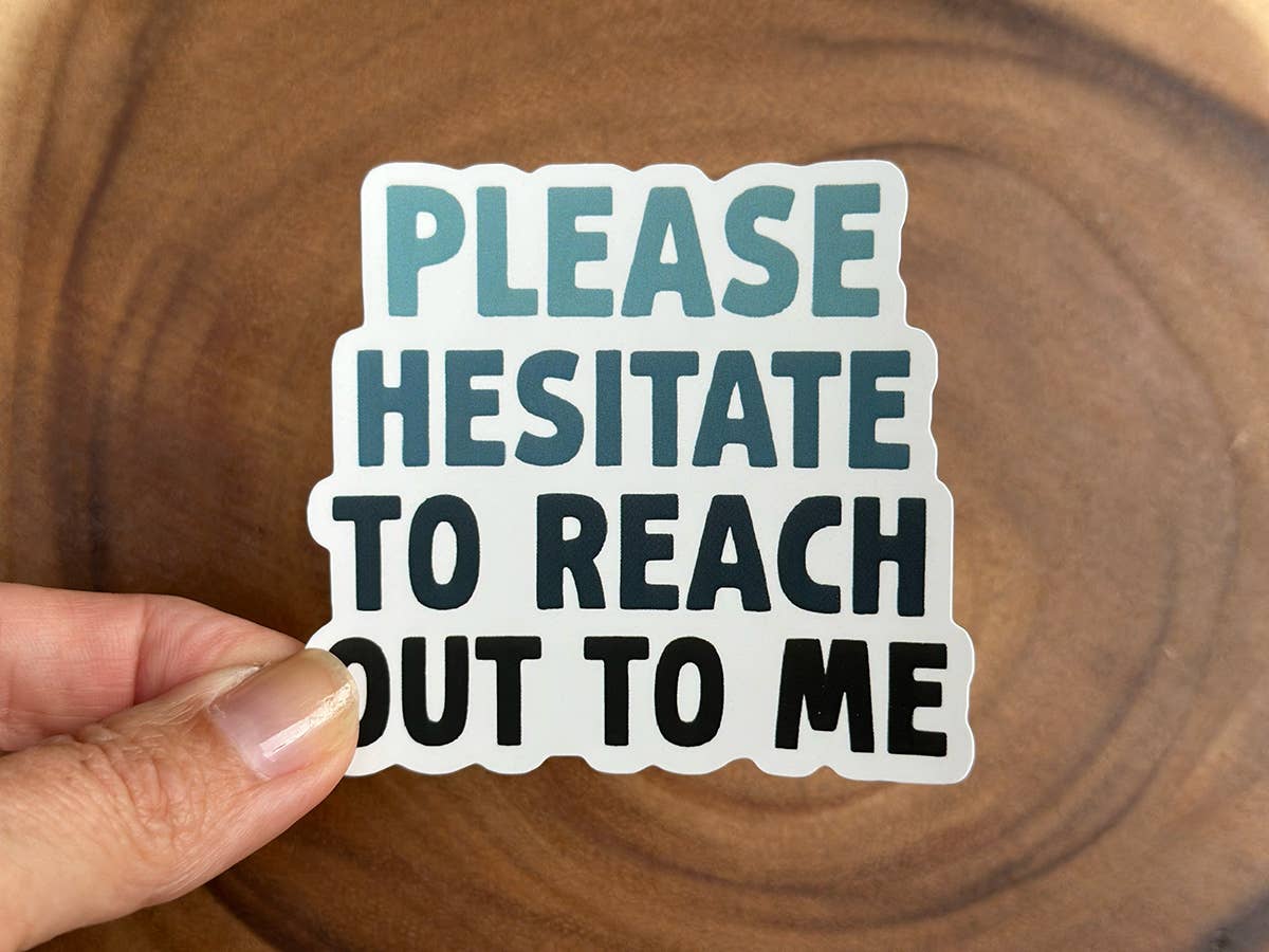 Please Hesitate To Reach Out To Me | Funny Sticker | Vinyl