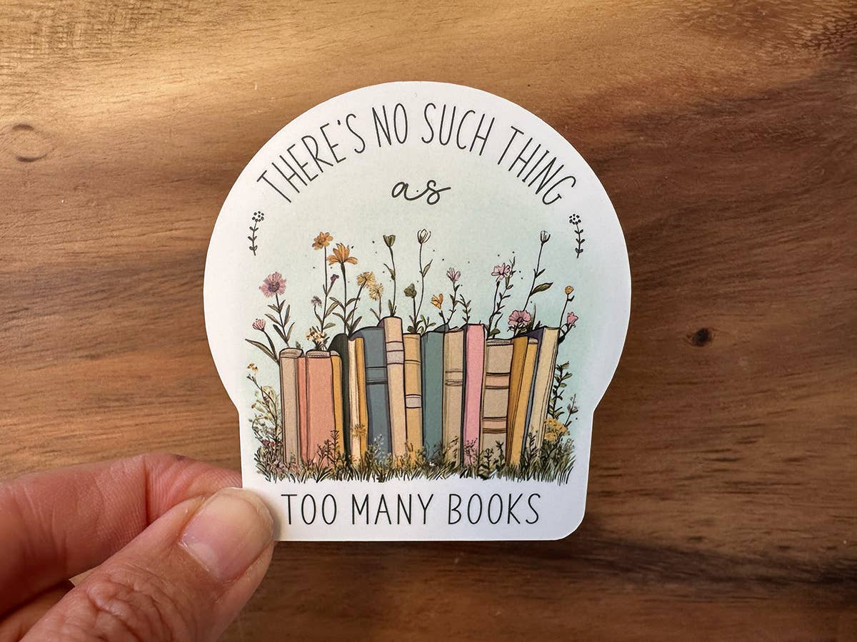 There's No Such Thing As Too Many Books Sticker | Reading