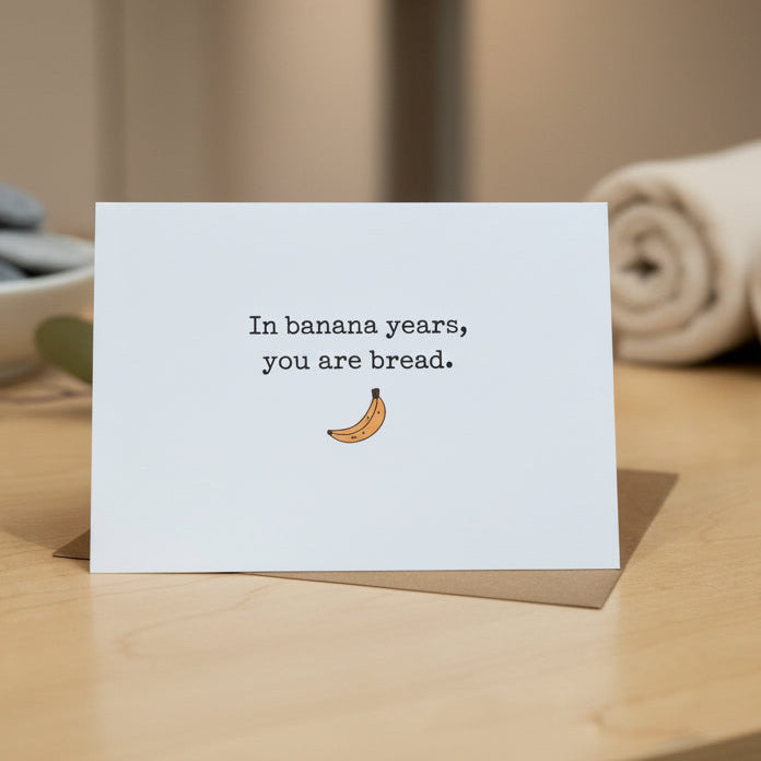 In Banana Years You are Bread...Greeting Card