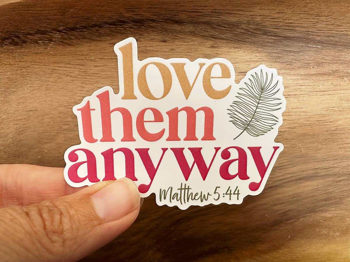 Love Them Anyway | Christian Sticker | Waterproof Vinyl