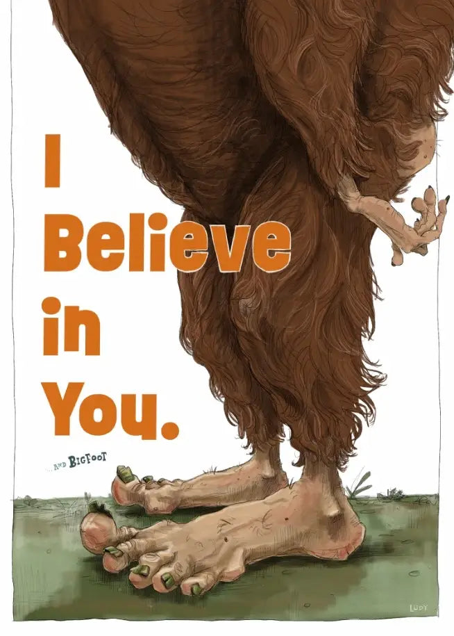 I Believe in You ...and Bigfoot