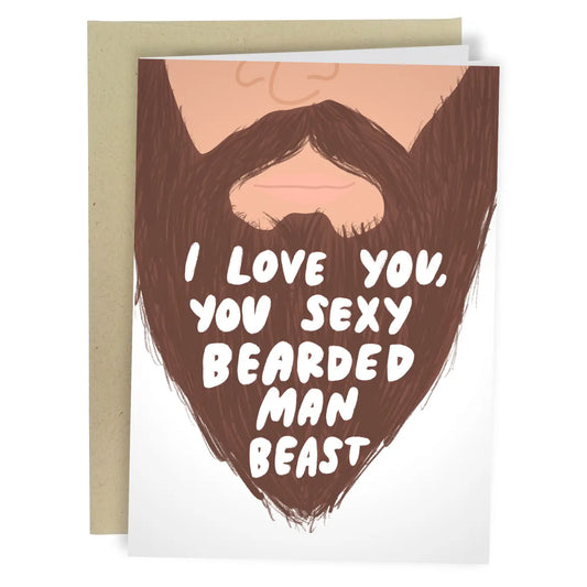 "I Love You, You Sexy Bearded Man Beast" Greeting Card
