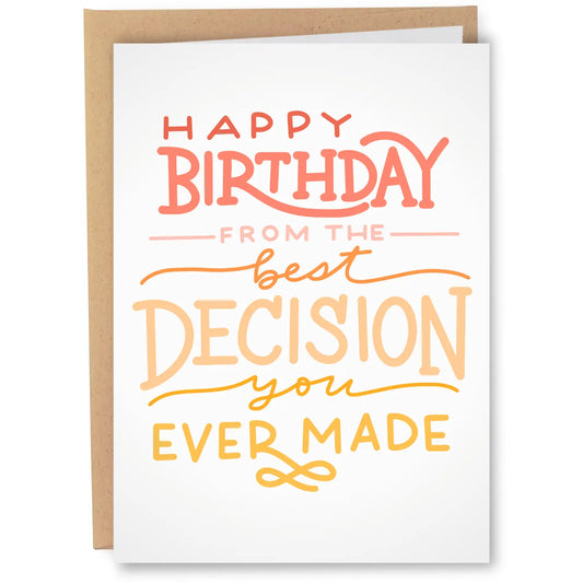 "Happy Birthday From the Best Decision You Ever Made" Greeting Card