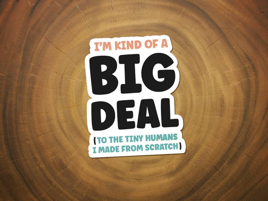 I'm Kind Of A Big Deal... | Funny Sticker | Motherhood Humor