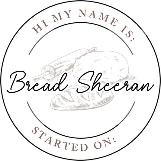 Sourdough Starter Name Stickers- Hi My Name Is:Bread Sheeran