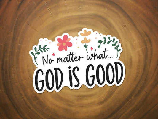 No Matter What, God is Good | Vinyl Christian Sticker