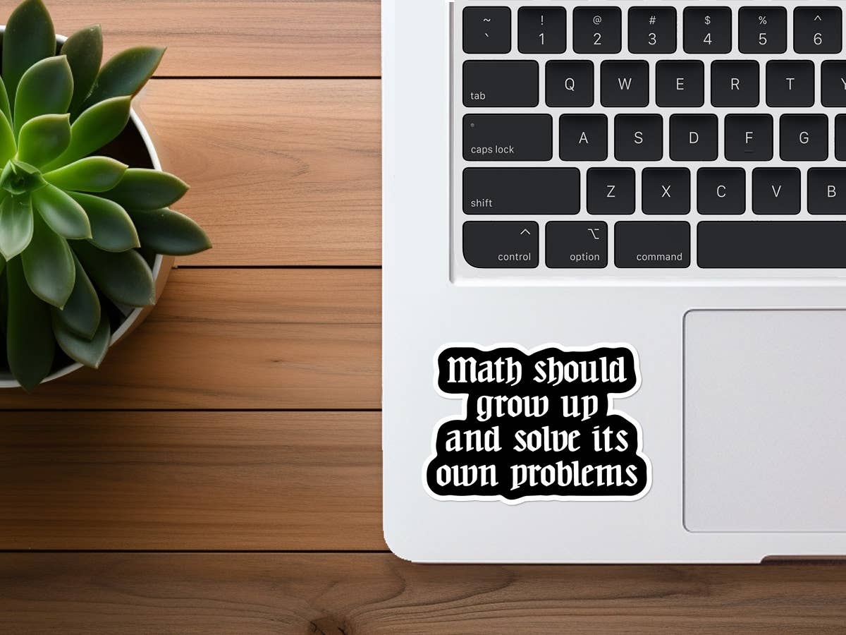 Math Should Grow Up & Solve Its Own Problems | Funny Sticker