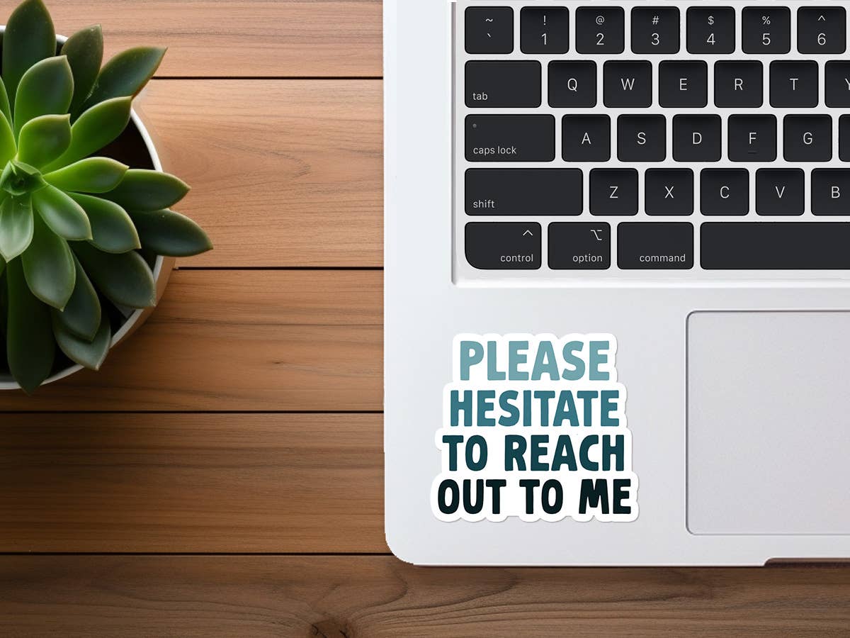 Please Hesitate To Reach Out To Me | Funny Sticker | Vinyl