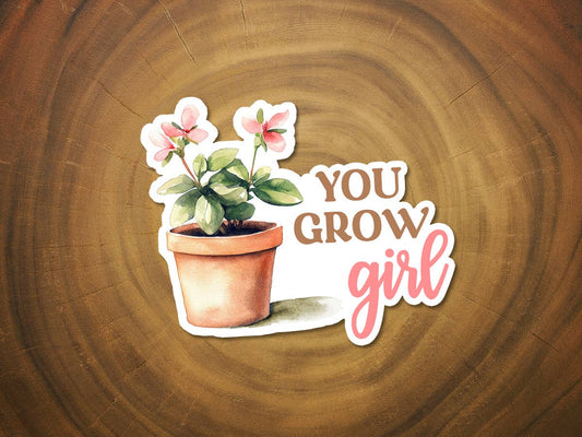 You Grow, Girl | Encouraging Plant Sticker | Flower Sticker