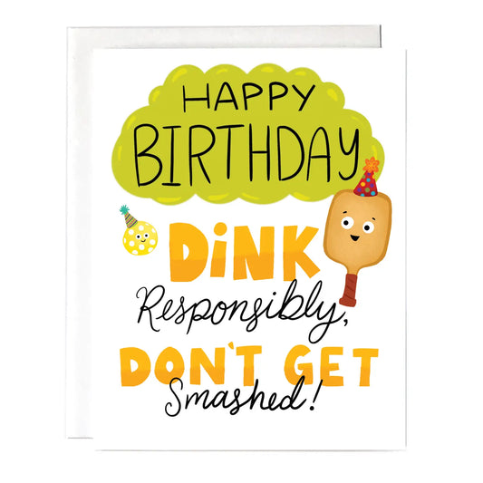 "Happy Birthday! Dink Responsibly, Don't Get Smashed" Pickleball Greeting Card